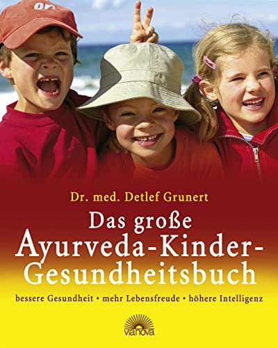 Das große Ayurveda-Kinder-Gesundheitsbuch: bessere Gesundheit, mehr Lebensfreude, höhere Intelligenz von Via Nova, Verlag