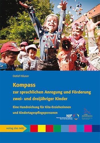 Kompass zur sprachlichen Anregung und Förderung zwei- und dreijähriger Kinder: Eine Handreichung für Kita-Erzieherinnen und Kindertagespflegepersonen