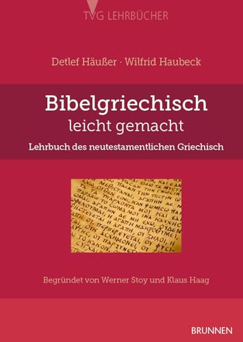 Bibelgriechisch leicht gemacht - Lehrbuch des neutestamentlichen Griechisch: Völlige Neubearbeitung. Begründet von Werner Stoy und Klaus Haag. (TVG ... biblischen Archäologie und Zeitgeschichte) von Brunnen-Verlag GmbH