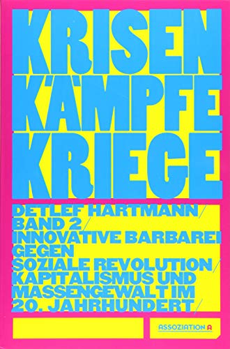 Krisen – Kämpfe – Kriege, Band 2: Innovative Barbarei gegen soziale Revolution – Kapitalismus und Massengewalt im 20. Jahrhundert von Assoziation A