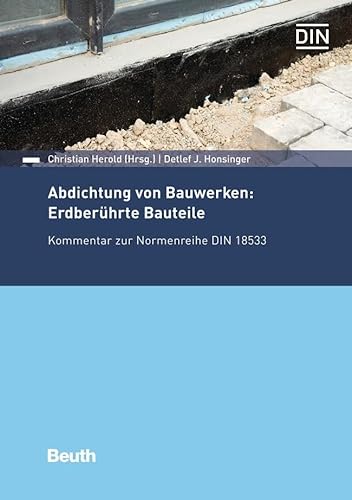 Abdichtung von Bauwerken: Erdberührte Bauteile: Kommentar zur Normenreihe DIN 18533 (DIN Media Kommentar)