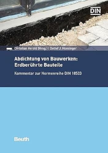 Abdichtung von Bauwerken: Erdberührte Bauteile: Kommentar zur Normenreihe DIN 18533 (DIN Media Kommentar)