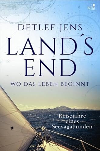 Land's End. Wo das Leben beginnt: Reisejahre eines Seevagabunden