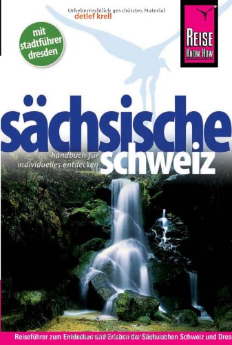 Reise Know-How Sächsische Schweiz mit Stadtführer Dresden: Reiseführer für individuelles Entdecken von Reise Know-How