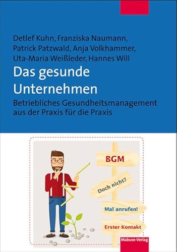 Das gesunde Unternehmen. Betriebliches Gesundheitsmanagement aus der Praxis für die Praxis