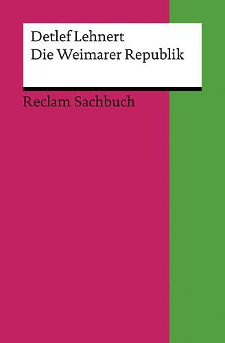 Die Weimarer Republik: Lehnert, Detlef – Epochen und Schriften aus den Jahrhunderten; Bedeutsames der deutschen Geschichte – 2 (Reclams Universal-Bibliothek)
