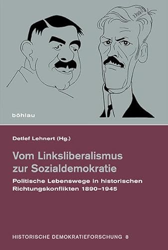 Vom Linksliberalismus zur Sozialdemokratie: Politische Lebenswege in historischen Richtungskonflikten 1890-1933 (Historische Demokratieforschung: ... und der Paul-Löbe-Stiftung, Band 8)