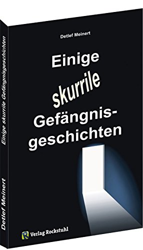 Einige skurrile Gefängnisgeschichten - Sieben Kurzgeschichten aus dem Umfeld des heutigen Strafvollzuges von Verlag Rockstuhl