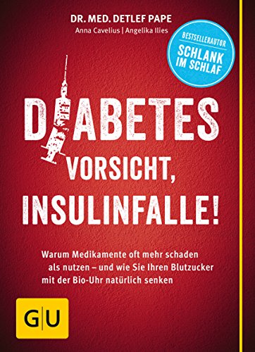 Diabetes: Vorsicht, Insulinfalle!: Warum Medikamente oft mehr schaden als nutzen - und wie Sie Ihren Blutzucker mit der Bio-Uhr natürlich senken (GU Einzeltitel Gesunde Ernährung) (GU Diabetes)