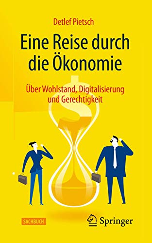 Eine Reise durch die Ökonomie: Über Wohlstand, Digitalisierung und Gerechtigkeit von Springer