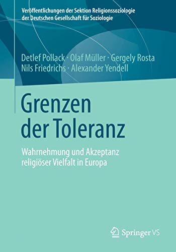 Grenzen der Toleranz: Wahrnehmung und Akzeptanz religiöser Vielfalt in Europa (Veröffentlichungen der Sektion Religionssoziologie der Deutschen Gesellschaft für Soziologie) von Springer VS