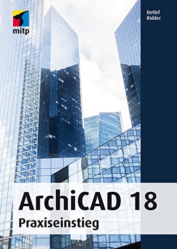 ArchiCAD 18: Praxiseinstieg (mitp Grafik) von mitp