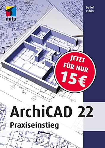 ArchiCAD 22: Praxiseinstieg (mitp Professional) von MITP