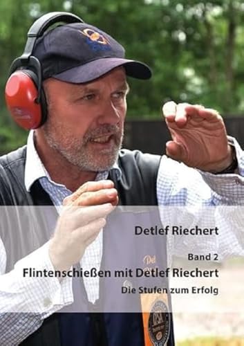 Flintenschießen mit Detlef Riechert Band 2: Die Stufen zum Erfolg