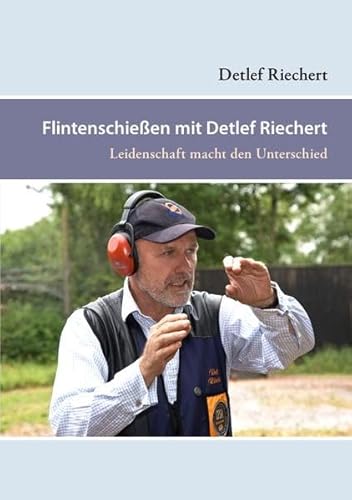 Flintenschießen mit Detlef Riechert: Leidenschaft macht den Unterschied