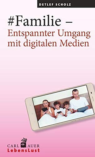 #Familie – Entspannter Umgang mit digitalen Medien (Carl-Auer Lebenslust) von Auer-System-Verlag, Carl