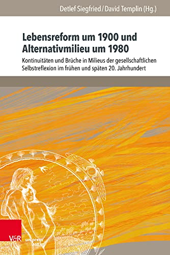 Lebensreform um 1900 und Alternativmilieu um 1980: Kontinuitäten und Brüche in Milieus der gesellschaftlichen Selbstreflexion im frühen und späten 20. ... (Jugendbewegung und Jugendkulturen: Jahrbuch) von V&R unipress