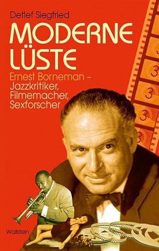 Moderne Lüste: Ernest Borneman - Jazzkritiker, Filmemacher, Sexforscher von Wallstein