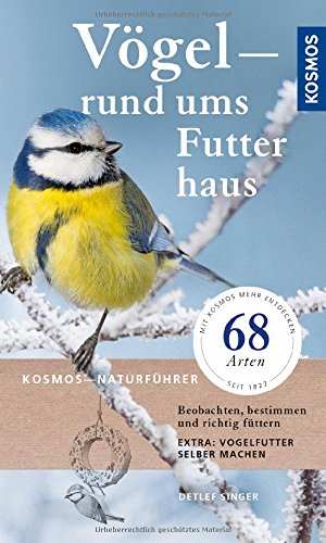 Vögel rund ums Futterhaus: Beobachten, bestimmen und richtig Füttern Vögel rund ums Futterhaus: Beobachten, bestimmen und richtig Füttern