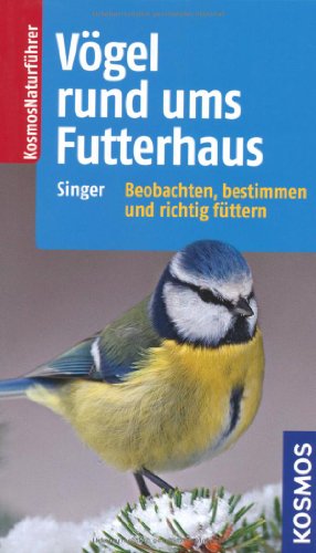 Vögel rund ums Futterhaus: Vögel bestimmen und sinnvoll füttern