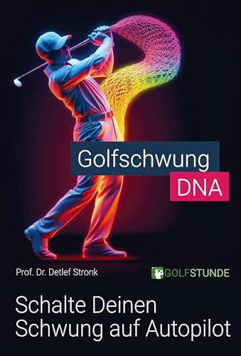 Golfschwung DNA – Schalte Deinen Schwung auf Autopilot von Golfstunde