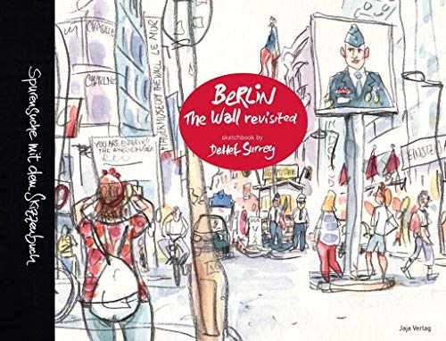 Berlin - The Wall revisited: Spurensuche mit dem Skizzenbuch von Jaja Verlag