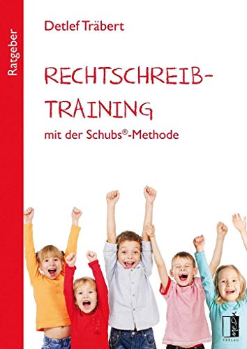 Rechtschreibtraining mit der Schubs®-Methode: Ratgeber