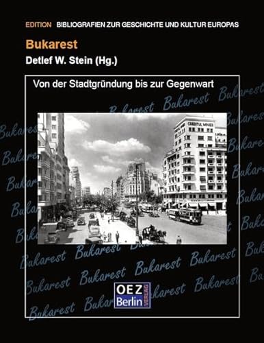 Bukarest: Von der Stadtgründung bis zur Gegenwart (Bibliographien zur Geschichte und Kultur Europas) von OEZ Berlin-Verlag