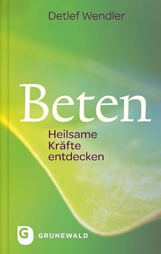 Beten: Heilsame Kräfte entdecken von Matthias-Grünewald-Verlag