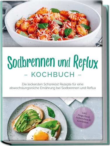 Sodbrennen und Reflux Kochbuch: Die leckersten Schonkost Rezepte für eine abwechslungsreiche Ernährung bei Sodbrennen und Reflux - inkl. Fingerfood, Aufstrichen & Getränken Sodbrennen und Reflux Kochbuch: Die leckersten Schonkost Rezepte für eine abwechslungsreiche Ernährung bei Sodbrennen und Reflux - inkl. Fingerfood, Aufstrichen & Getränken