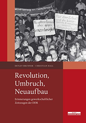 Revolution, Umbruch, Neuaufbau: Erinnerungen gewerkschaftlicher Zeitzeugen der DDR (Schriftenreihe der Johannes-Sassenbach-Gesellschaft)