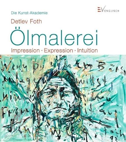 Ölmalerei: Impression - Expression - Intuition (Die Kunst-Akademie)