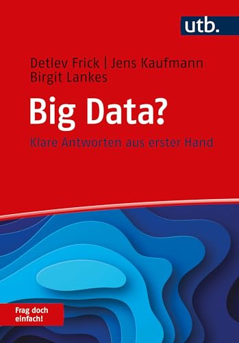 Big Data? Frag doch einfach!: Klare Antworten aus erster Hand von UTB GmbH
