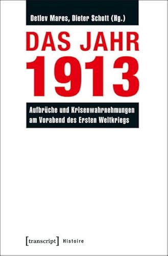 Das Jahr 1913: Aufbrüche und Krisenwahrnehmungen am Vorabend des Ersten Weltkriegs (Histoire)