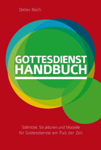 Gottesdienst-Handbuch: Stilmittel, Strukturen und Modelle für Gottesdienste am Puls der Zeit