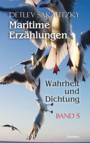 Maritime Erzählungen - Wahrheit und Dichtung (Band 5) von Engelsdorfer Verlag