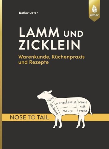 Lamm und Zicklein – nose to tail: Warenkunde, Küchenpraxis und Rezepte von Ulmer Eugen Verlag