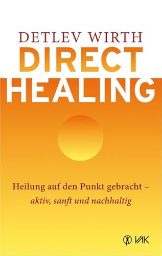 Direct Healing: Heilung auf den Punkt gebracht - aktiv, sanft und nachhaltig