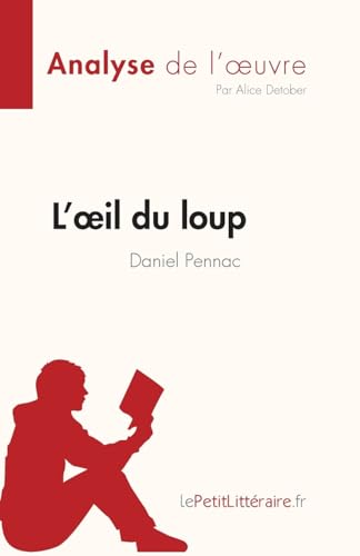 L'œil du loup de Daniel Pennac (Analyse de l'œuvre): Résumé complet et analyse détaillée de l'oeuvre (Fiche de lecture) von LePetitLitteraire.fr (new)