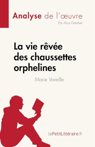 La vie rêvée des chaussettes orphelines de Marie Vareille (Analyse de l'œuvre): Résumé complet et analyse détaillée de l'oeuvre (Fiche de lecture) von LePetitLitteraire.fr (new)
