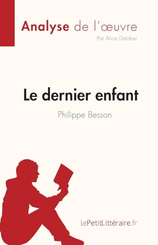 Le dernier enfant de Philippe Besson (Analyse de l'œuvre): Résumé complet et analyse détaillée de l'oeuvre (Fiche de lecture)