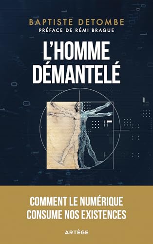 L'homme démantelé: Comment le numérique consume nos existences L'homme démantelé: Comment le numérique consume nos existences von ARTEGE