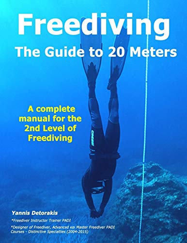 FREEDIVING - The Guide to 20 Meters: A Complete Manual for the 2nd Level of Free Diving (Freediving books by Yannis Detorakis, Band 5) von Independently Published