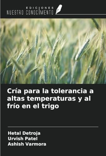 Cría para la tolerancia a altas temperaturas y al frío en el trigo von Ediciones Nuestro Conocimiento