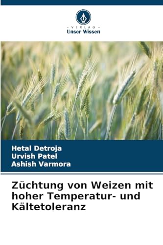 Züchtung von Weizen mit hoher Temperatur- und Kältetoleranz: DE von Verlag Unser Wissen