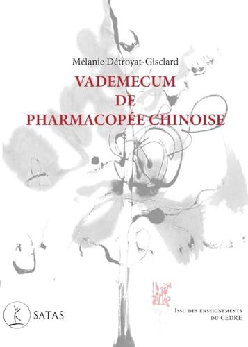 Vademecum de pharmacopée chinoise - Issu des enseignements du CEDRE: Issu des enseignements du Cèdre Vademecum de pharmacopée chinoise - Issu des enseignements du CEDRE: Issu des enseignements du Cèdre von SATAS