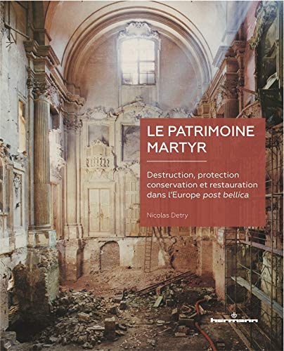 Le patrimoine martyr: Destruction, protection, conservation et restauration dans l'Europe post bellica Le patrimoine martyr: Destruction, protection, conservation et restauration dans l'Europe post bellica von HERMANN