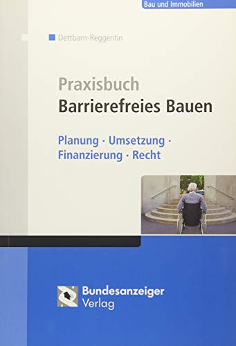 Praxisbuch Barrierefreies Bauen: Planung, Umsetzung, Finanzierung, Recht
