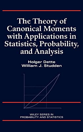 The Theory of Canonical Moments With Applications in Statistics, Probability, and Analysis (Wiley Series in Probability and Statistics)