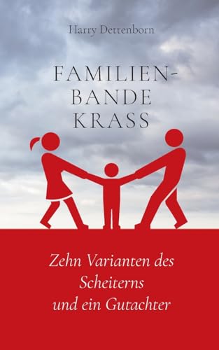 Familienbande krass: Zehn Varianten des Scheiterns und ein Gutachter von Sanvema